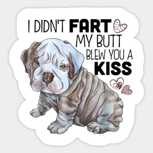 I Didn't Fart My Butt Blew You A Kiss Sticker